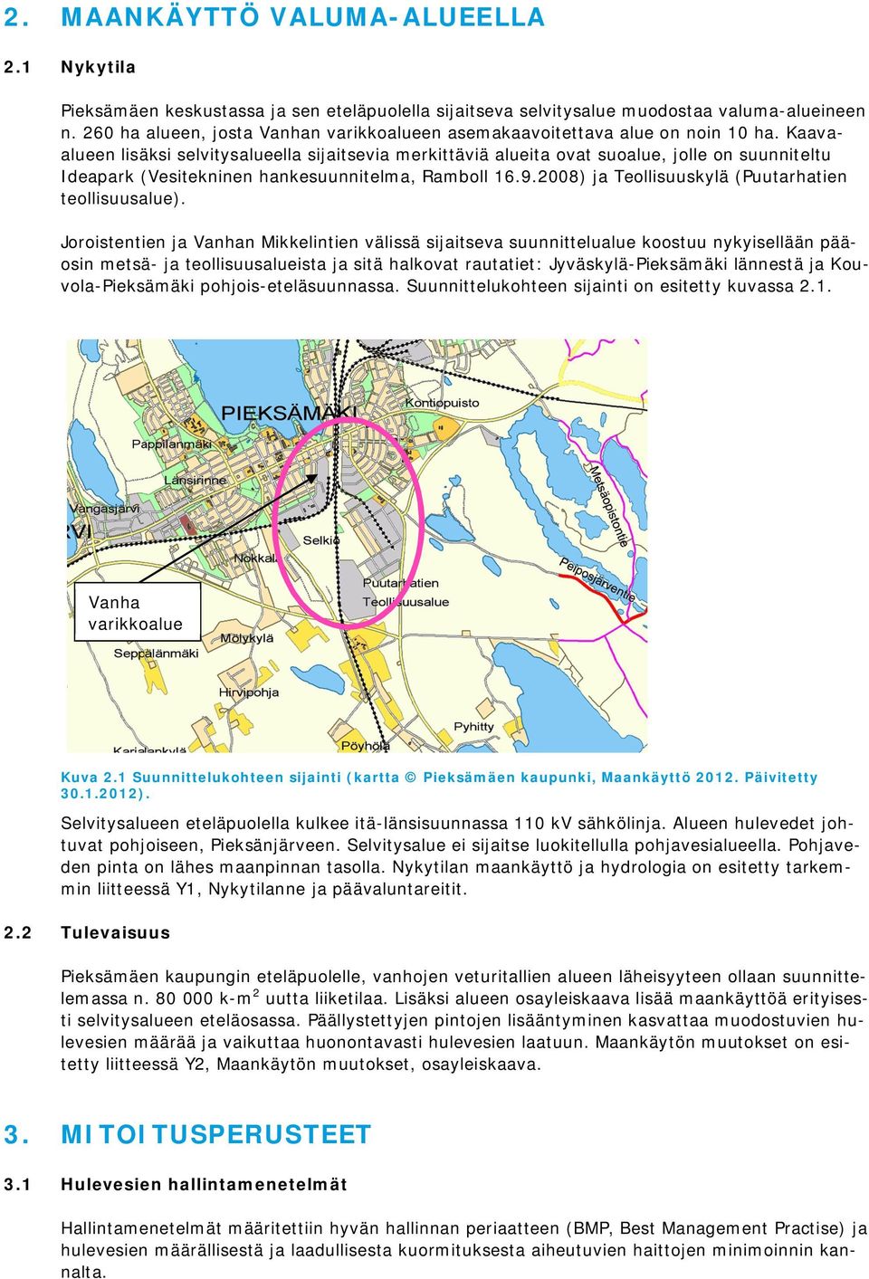 Kaavaalueen lisäksi selvitysalueella sijaitsevia merkittäviä alueita ovat suoalue, jolle on suunniteltu Ideapark (Vesitekninen hankesuunnitelma, Ramboll 16.9.