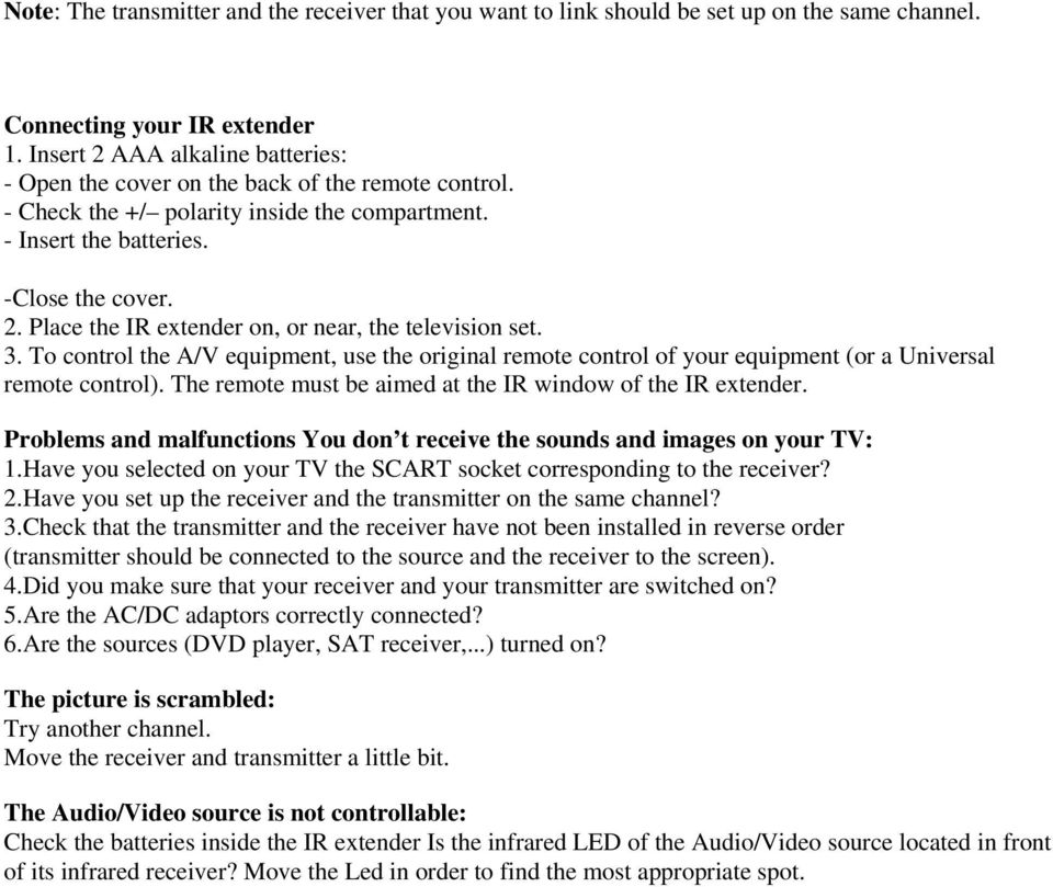 3. To control the A/V equipment, use the original remote control of your equipment (or a Universal remote control). The remote must be aimed at the IR window of the IR extender.