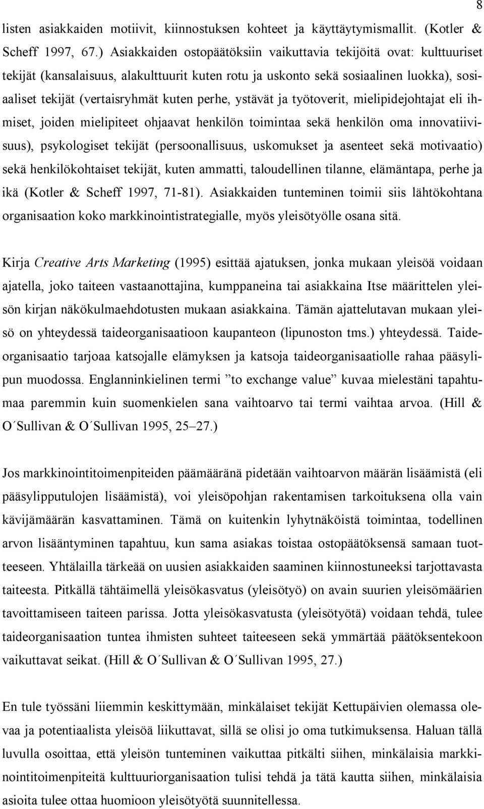 perhe, ystävät ja työtoverit, mielipidejohtajat eli ihmiset, joiden mielipiteet ohjaavat henkilön toimintaa sekä henkilön oma innovatiivisuus), psykologiset tekijät (persoonallisuus, uskomukset ja