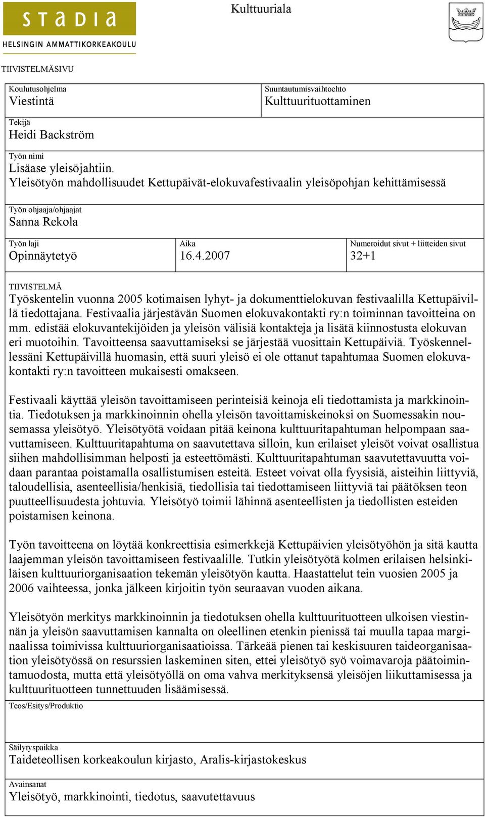 2007 Numeroidut sivut + liitteiden sivut 32+1 TIIVISTELMÄ Työskentelin vuonna 2005 kotimaisen lyhyt- ja dokumenttielokuvan festivaalilla Kettupäivillä tiedottajana.