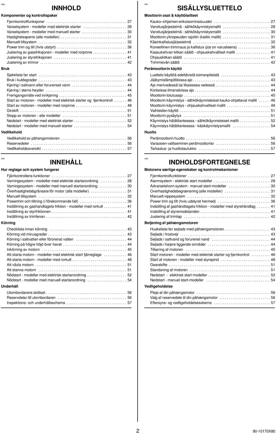 .............................................. 32 Power trim og tilt (hvis utstyrt)..................................... 36 Justering av gassfriksjonen - modeller med rorpinne.