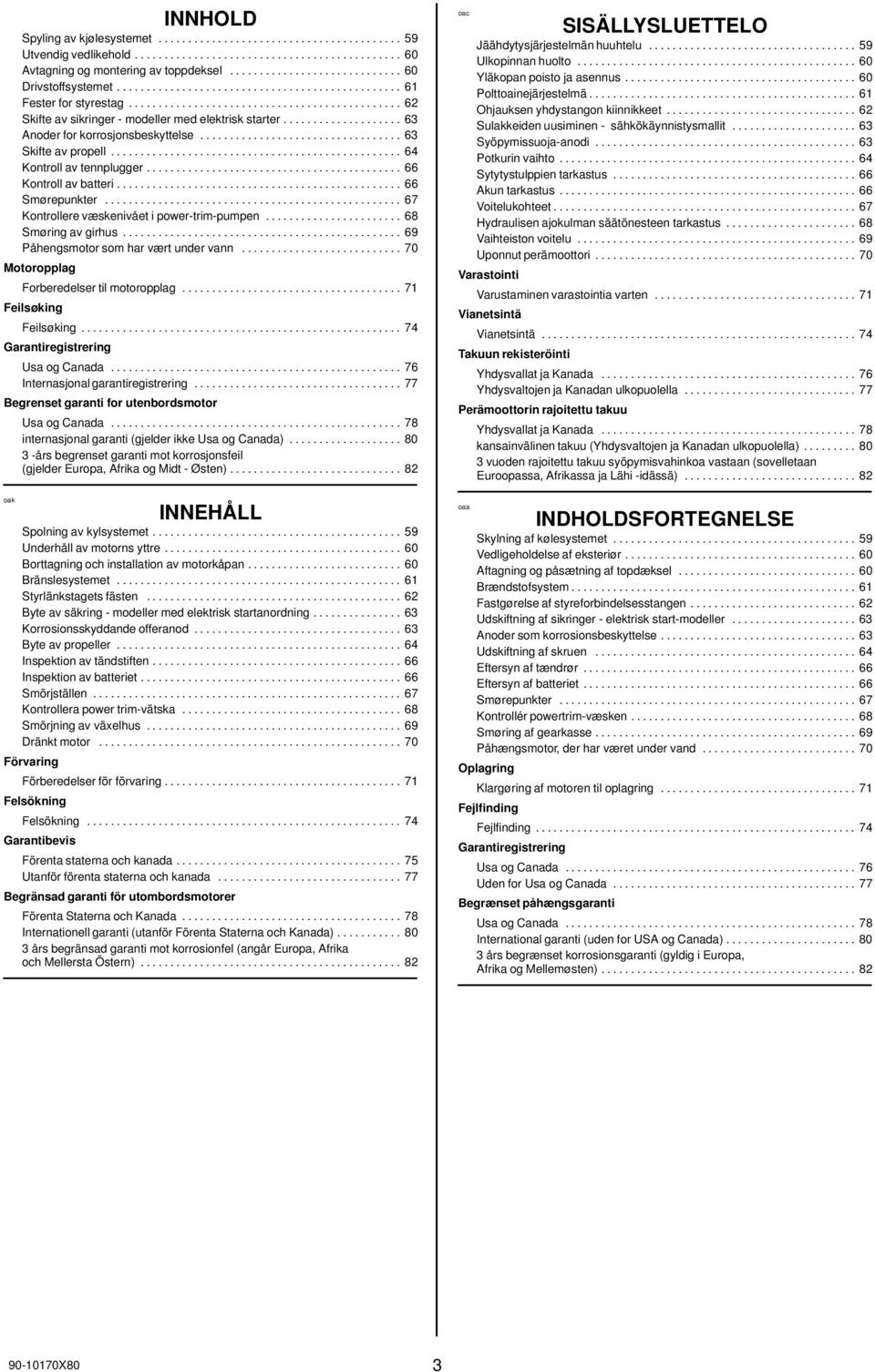 ................... 63 Anoder for korrosjonsbeskyttelse.................................. 63 Skifte av propell................................................. 64 Kontroll av tennplugger.