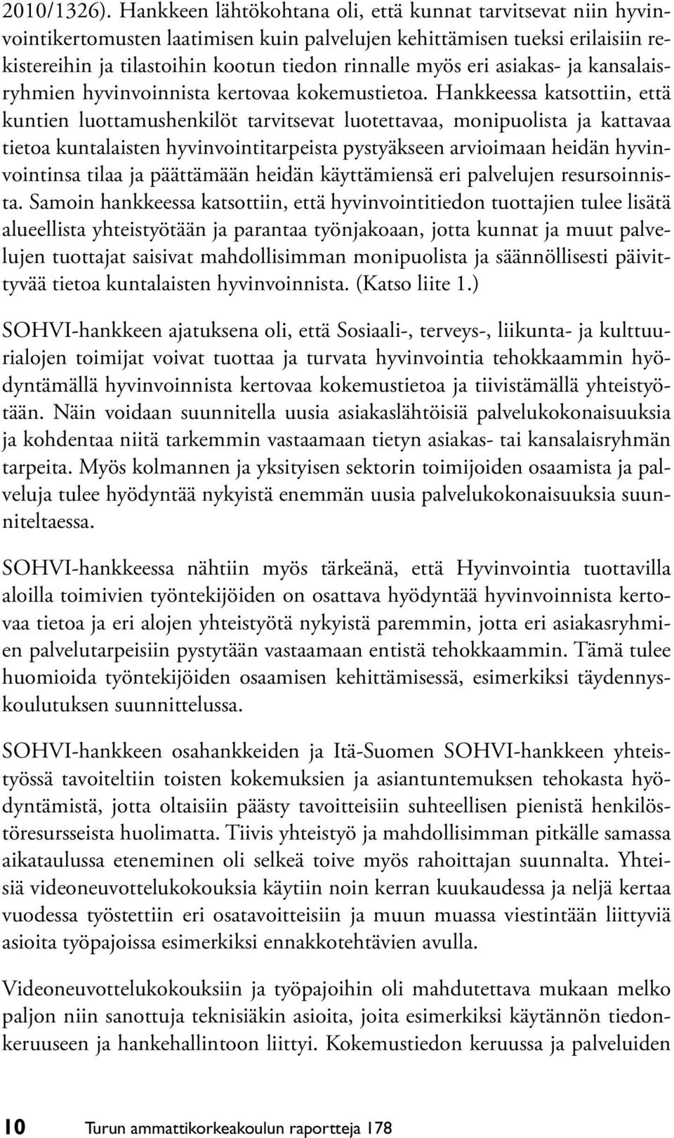 asiakas- ja kansalaisryhmien hyvinvoinnista kertovaa kokemustietoa.