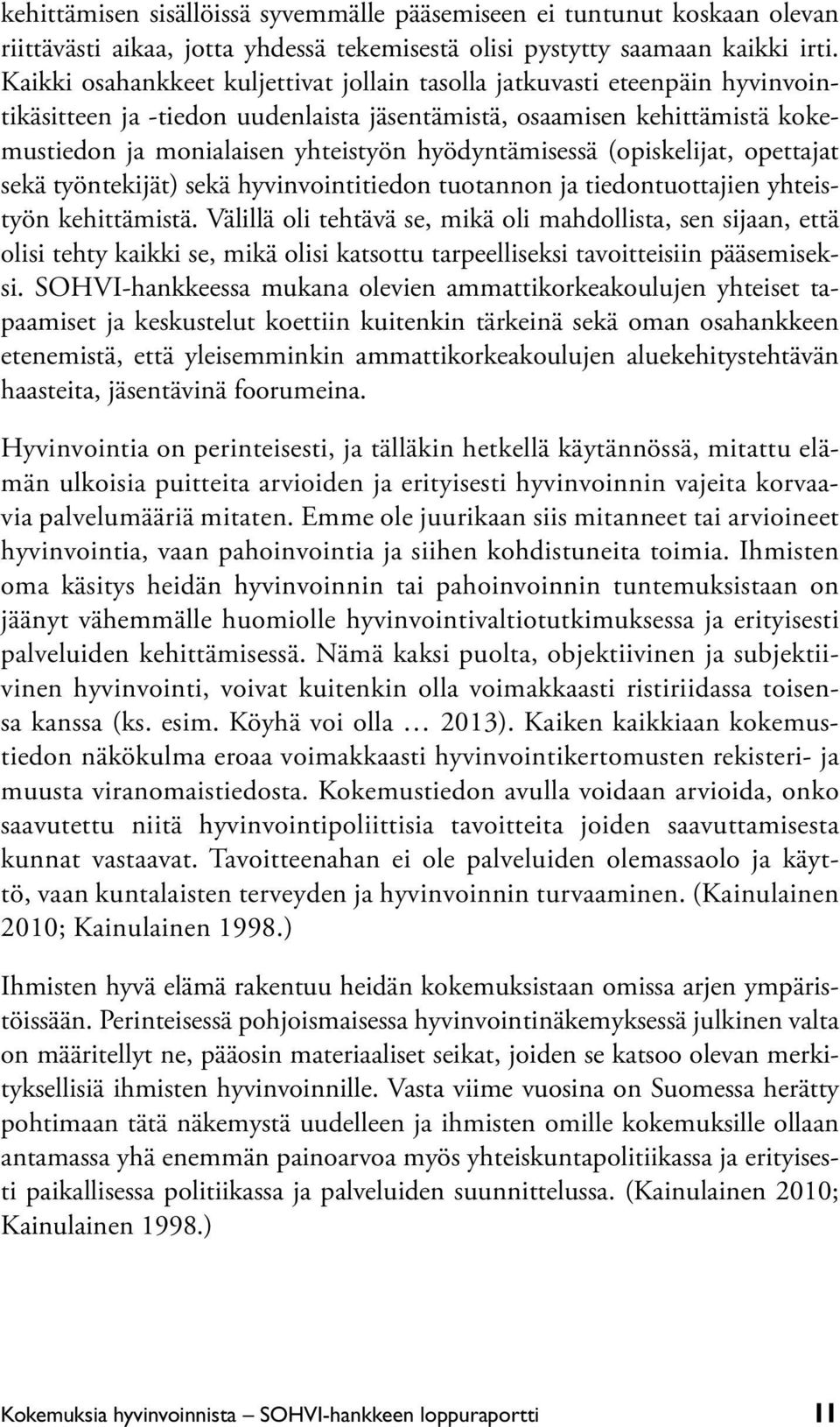 hyödyntämisessä (opiskelijat, opettajat sekä työntekijät) sekä hyvinvointitiedon tuotannon ja tiedontuottajien yhteistyön kehittämistä.