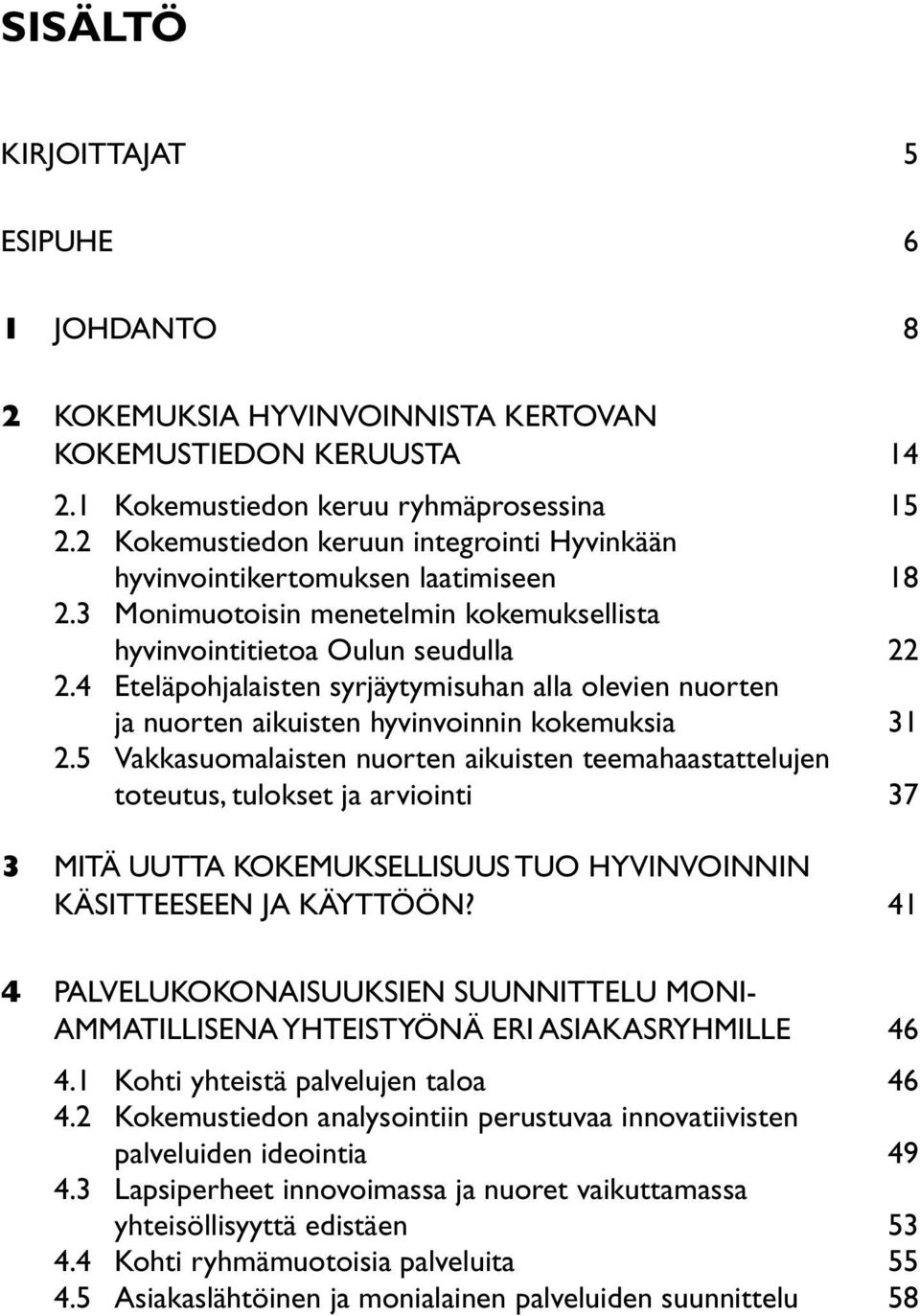 4 Eteläpohjalaisten syrjäytymisuhan alla olevien nuorten ja nuorten aikuisten hyvinvoinnin kokemuksia 31 2.