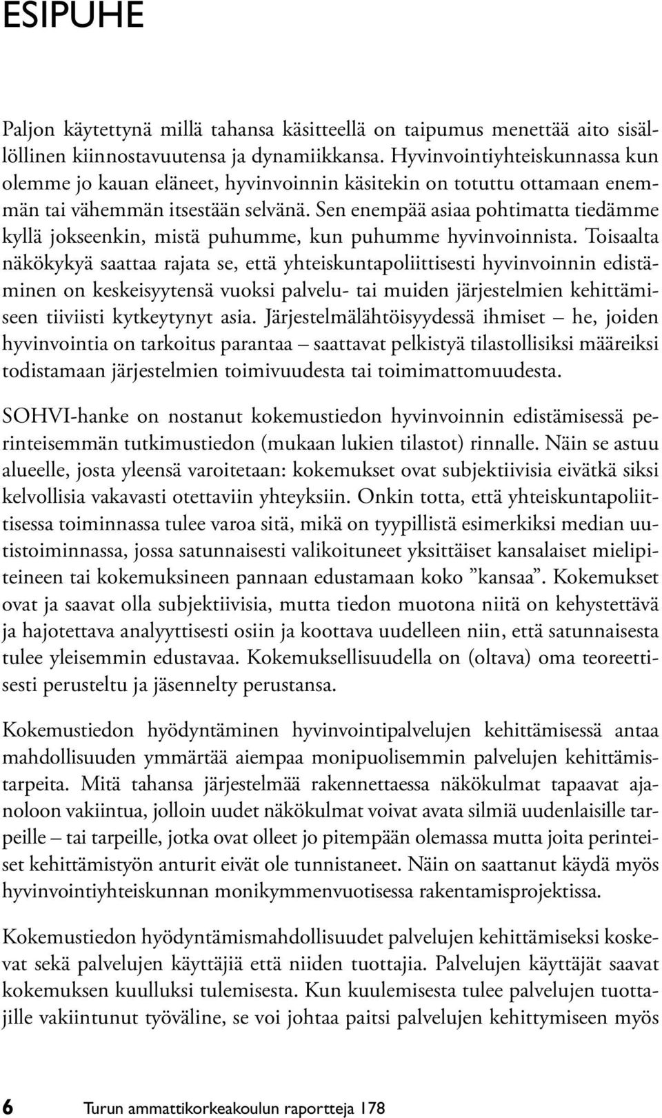Sen enempää asiaa pohtimatta tiedämme kyllä jokseenkin, mistä puhumme, kun puhumme hyvinvoinnista.