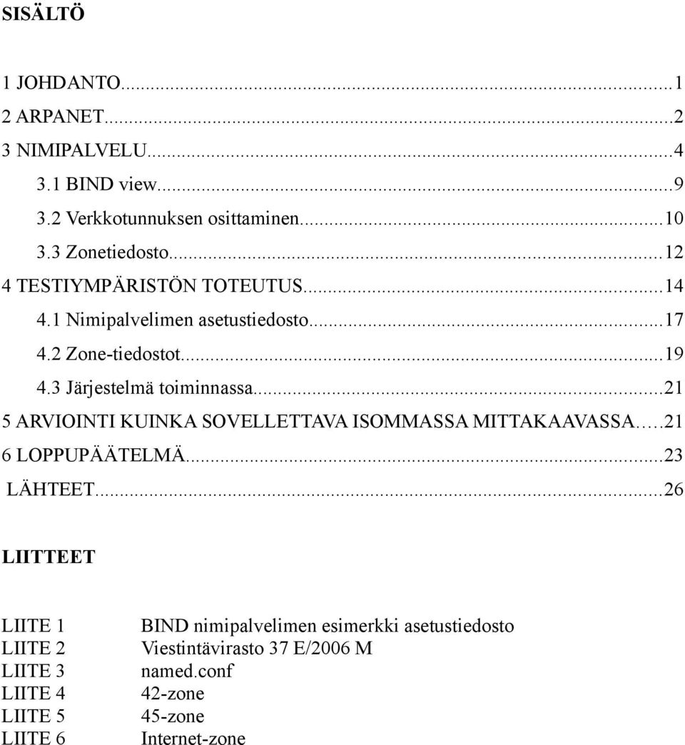 ..21 5 ARVIOINTI KUINKA SOVELLETTAVA ISOMMASSA MITTAKAAVASSA...21 6 LOPPUPÄÄTELMÄ...23 LÄHTEET.