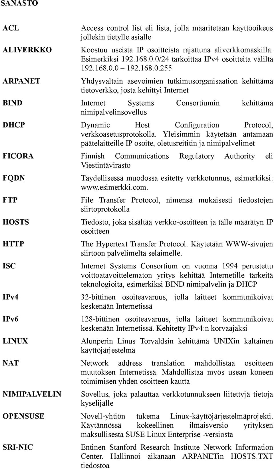 kehittämä nimipalvelinsovellus DHCP Dynamic Host Configuration Protocol, verkkoasetusprotokolla.