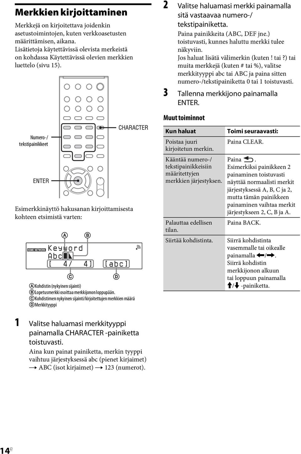 Paina painikkeita (ABC, DEF jne.) toistuvasti, kunnes haluttu merkki tulee näkyviin. Jos haluat lisätä välimerkin (kuten! tai?