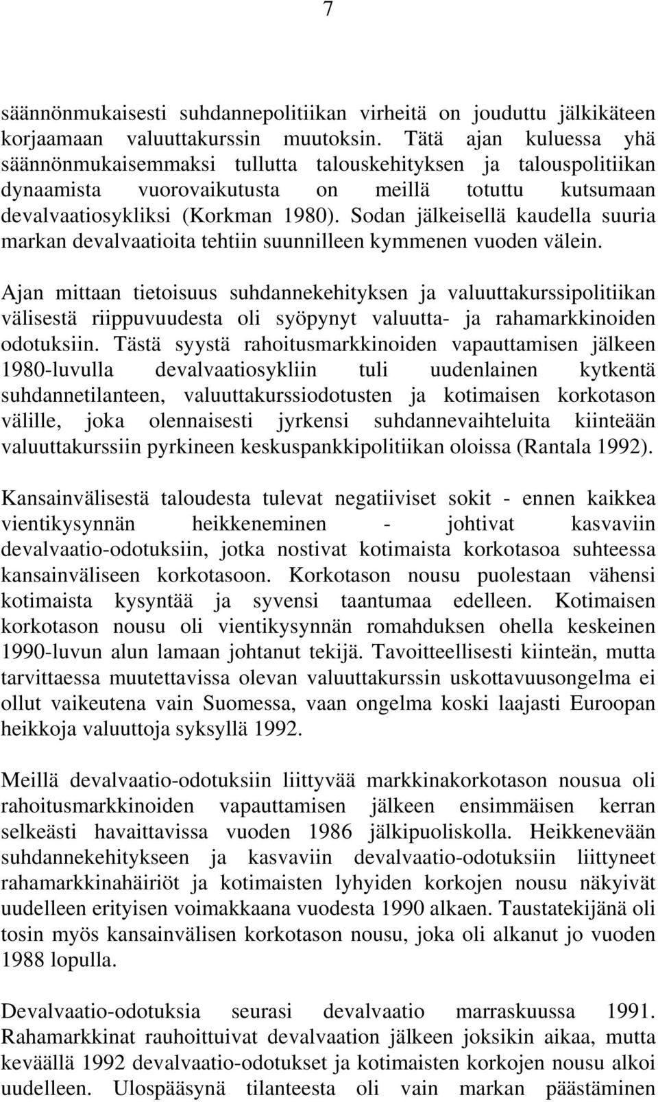 Sodan jälkeisellä kaudella suuria markan devalvaatioita tehtiin suunnilleen kymmenen vuoden välein.