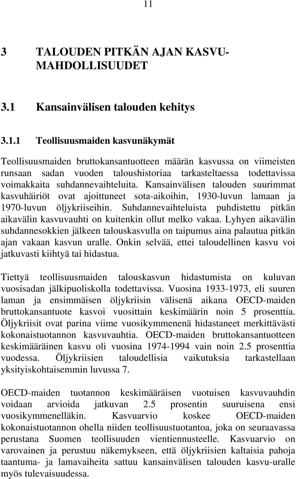 Suhdannevaihteluista puhdistettu pitkän aikavälin kasvuvauhti on kuitenkin ollut melko vakaa.