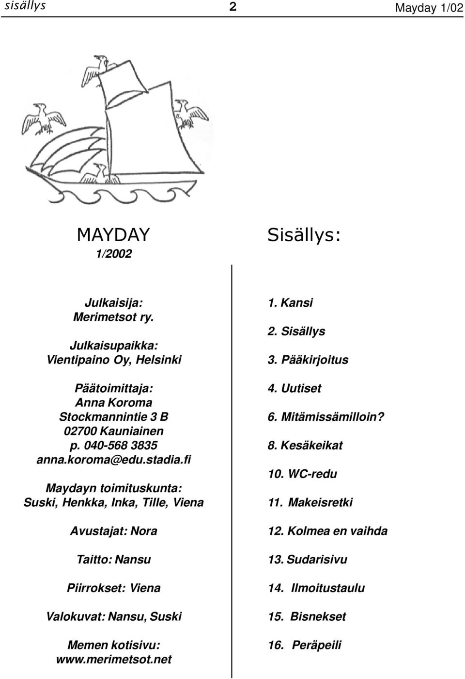 fi Maydayn toimituskunta: Suski, Henkka, Inka, Tille, Viena Avustajat: Nora Taitto: Nansu Piirrokset: Viena Valokuvat: Nansu, Suski Memen