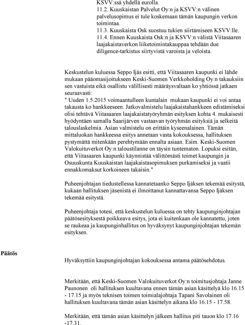 Ennen Kuuskaista Osk:n ja KSVV:n välistä Viitasaaren laajakaistaverkon liiketoimintakauppaa tehdään due diligence-tarkistus siirtyvistä varoista ja veloista.