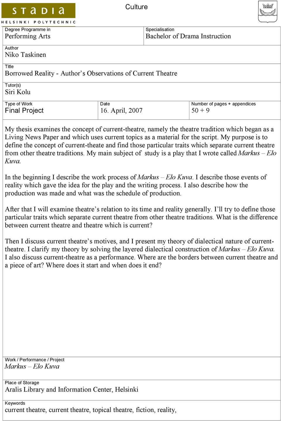 April, 2007 Number of pages + appendices 50 + 9 My thesis examines the concept of current-theatre, namely the theatre tradition which began as a Living News Paper and which uses current topics as a