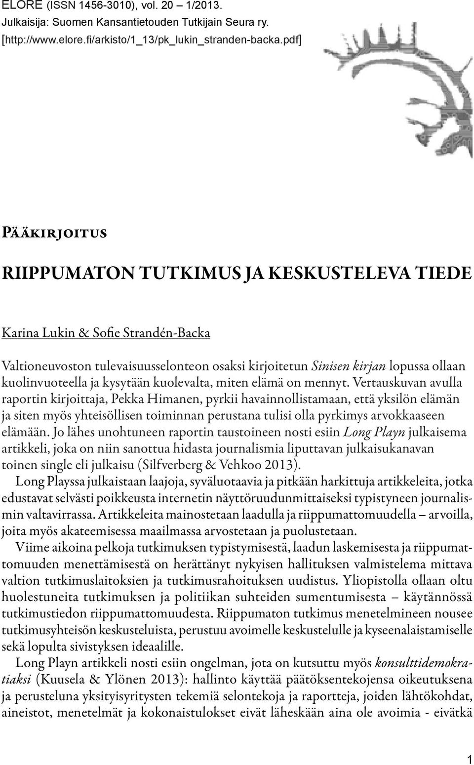 ja kysytään kuolevalta, miten elämä on mennyt.