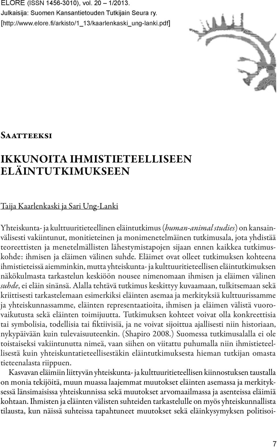 vakiintunut, monitieteinen ja monimenetelmäinen tutkimusala, jota yhdistää teoreettisten ja menetelmällisten lähestymistapojen sijaan ennen kaikkea tutkimuskohde: ihmisen ja eläimen välinen suhde.