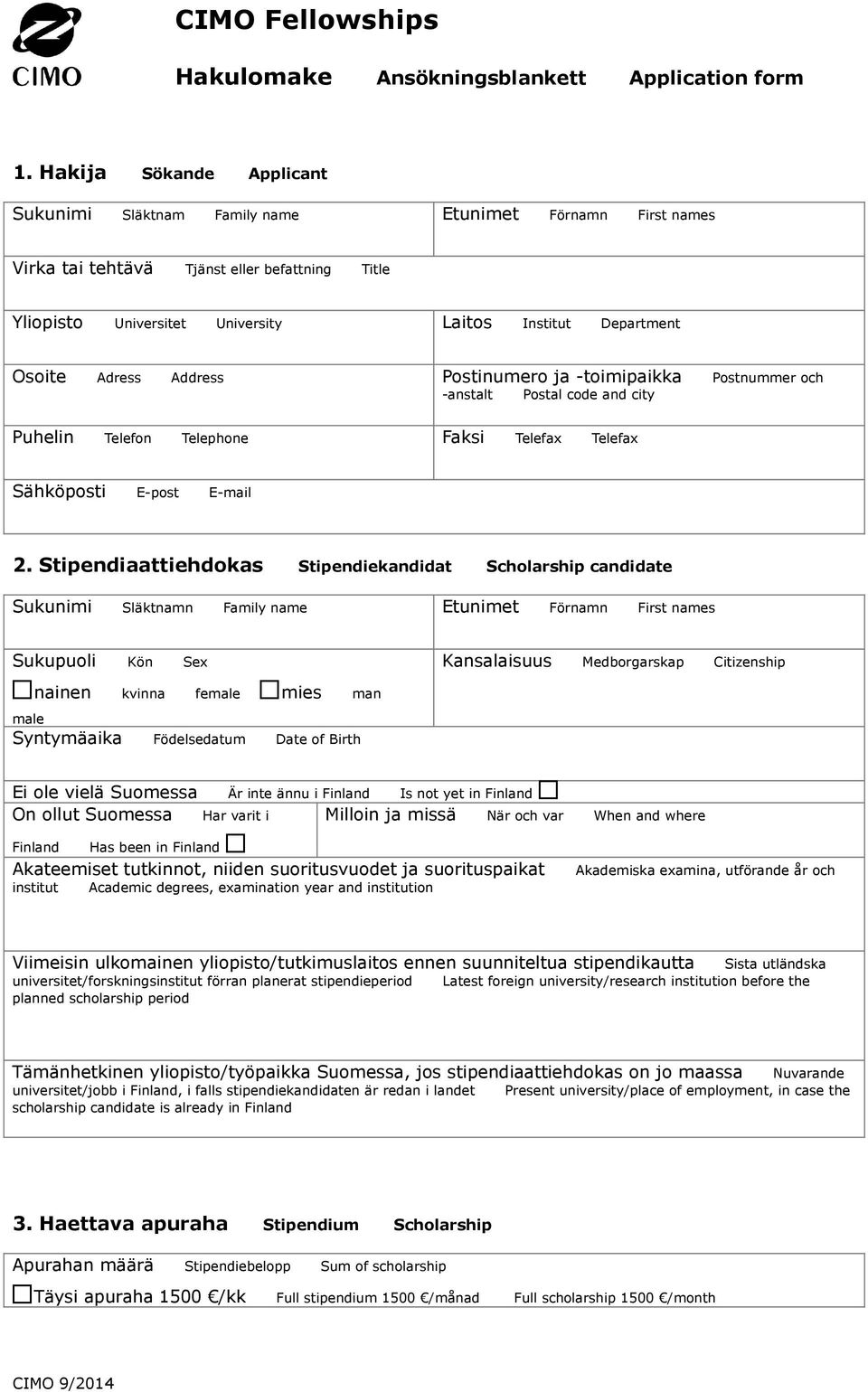 Adress Address Postinumero ja -toimipaikka Postnummer och -anstalt Postal code and city Puhelin Telefon Telephone Faksi Telefax Telefax Sähköposti E-post E-mail 2.