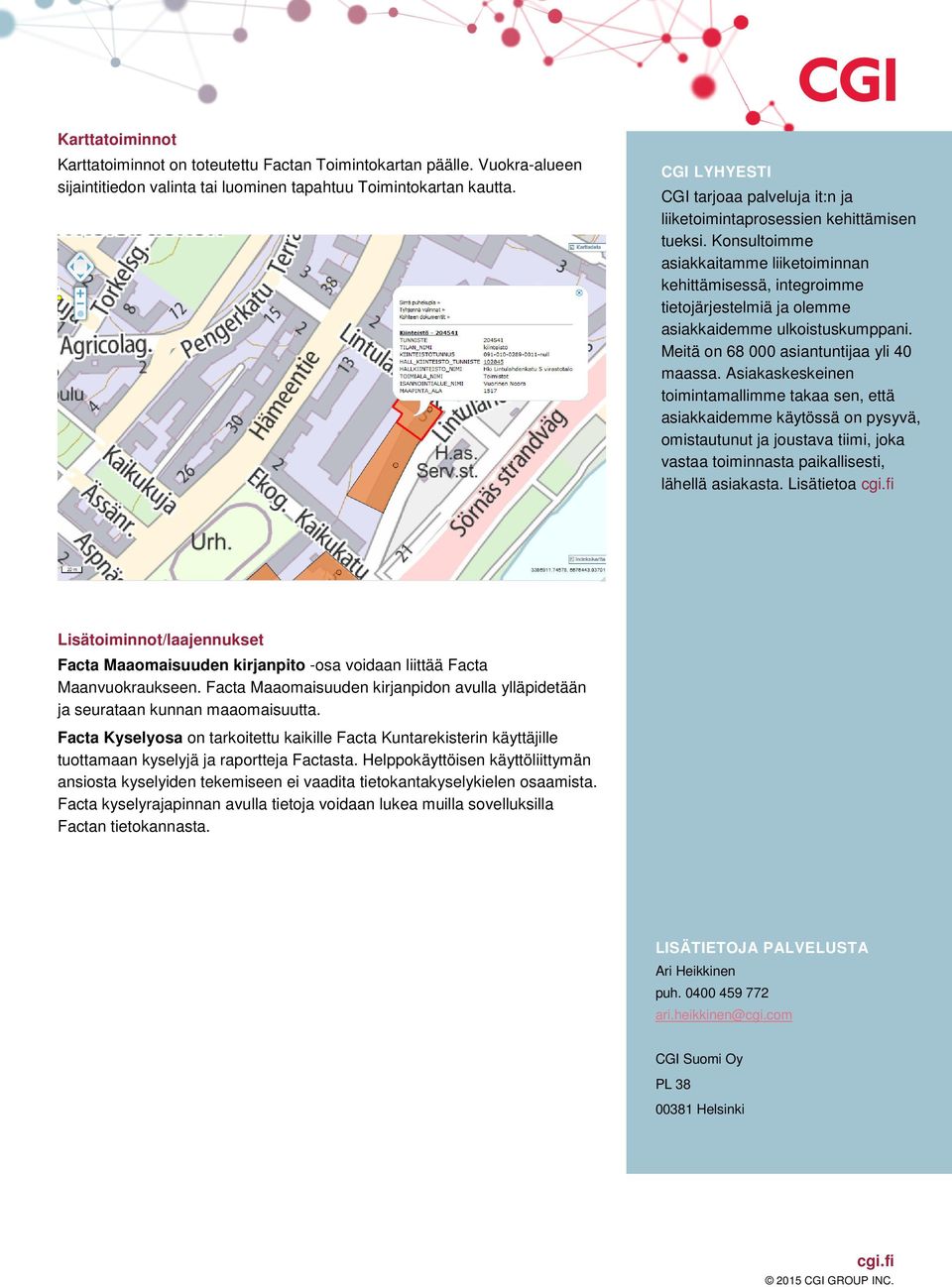 Konsultoimme asiakkaitamme liiketoiminnan kehittämisessä, integroimme tietojärjestelmiä ja olemme asiakkaidemme ulkoistuskumppani. Meitä on 68 000 asiantuntijaa yli 40 maassa.