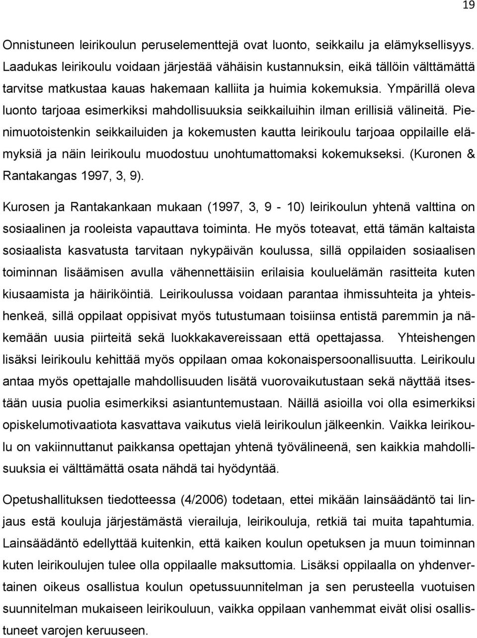 Ympärillä oleva luonto tarjoaa esimerkiksi mahdollisuuksia seikkailuihin ilman erillisiä välineitä.