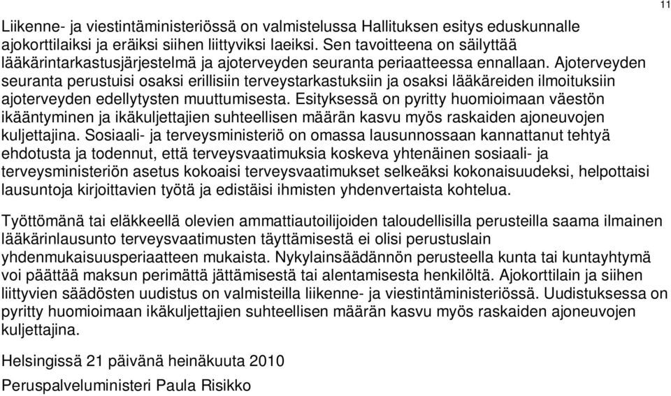 Ajoterveyden seuranta perustuisi osaksi erillisiin terveystarkastuksiin ja osaksi lääkäreiden ilmoituksiin ajoterveyden edellytysten muuttumisesta.