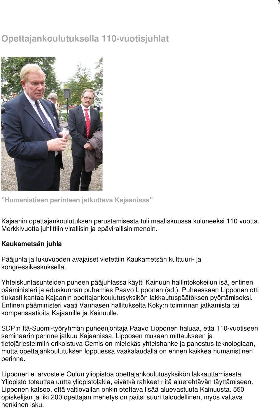 Yhteiskuntasuhteiden puheen pääjuhlassa käytti Kainuun hallintokokeilun isä, entinen pääministeri ja eduskunnan puhemies Paavo Lipponen (sd.).