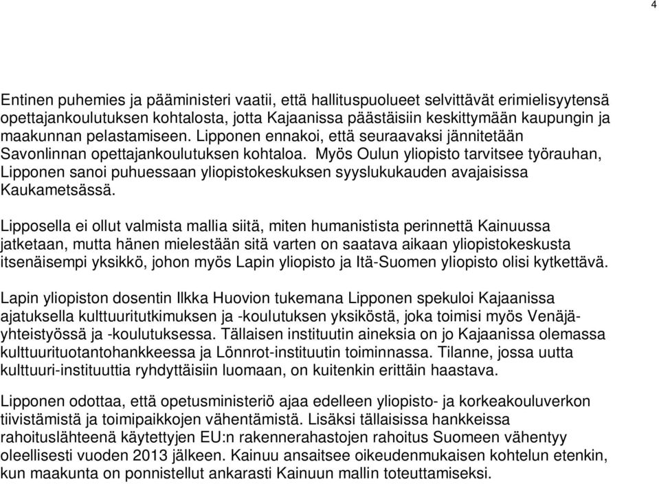 Myös Oulun yliopisto tarvitsee työrauhan, Lipponen sanoi puhuessaan yliopistokeskuksen syyslukukauden avajaisissa Kaukametsässä.