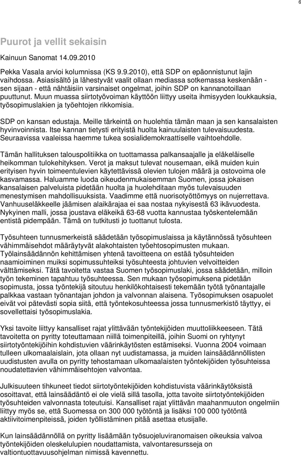 Muun muassa siirtotyövoiman käyttöön liittyy useita ihmisyyden loukkauksia, työsopimuslakien ja työehtojen rikkomisia. SDP on kansan edustaja.