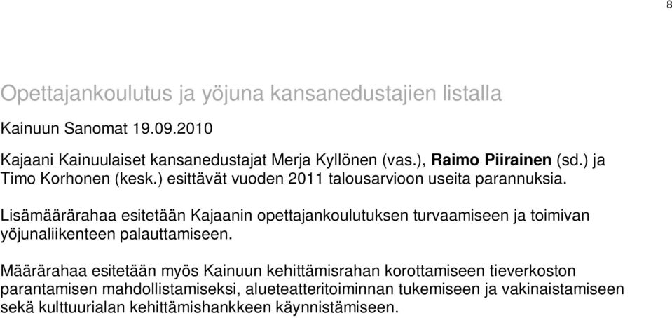 Lisämäärärahaa esitetään Kajaanin opettajankoulutuksen turvaamiseen ja toimivan yöjunaliikenteen palauttamiseen.