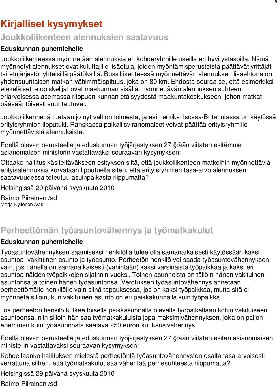 Bussiliikenteessä myönnettävän alennuksen lisäehtona on yhdensuuntaisen matkan vähimmäispituus, joka on 80 km.