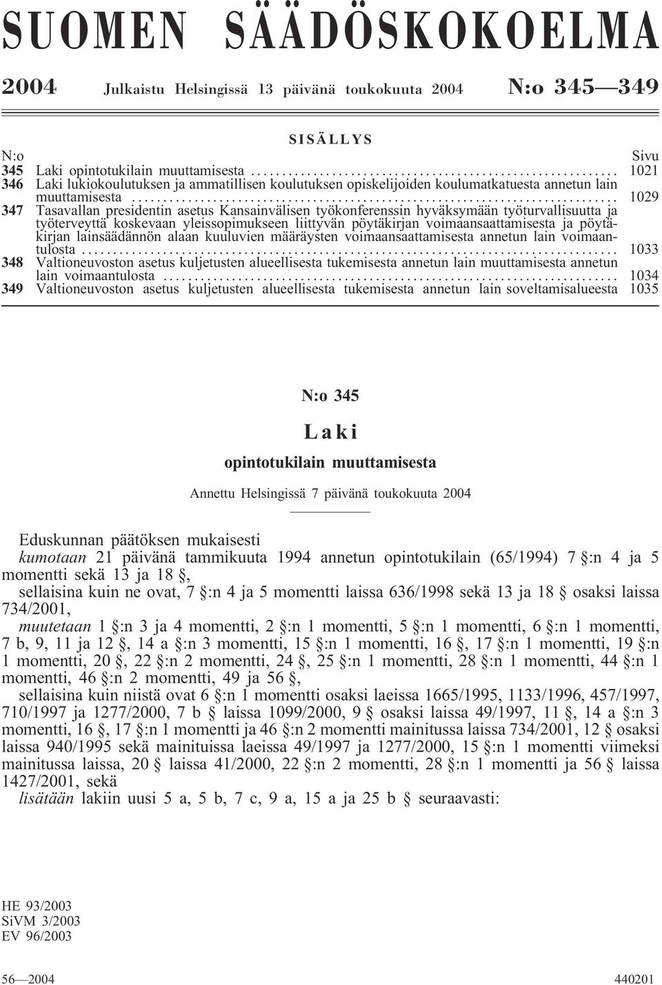 .. 1029 347 Tasavallan presidentin asetus Kansainvälisen työkonferenssin hyväksymään työturvallisuutta ja työterveyttä koskevaan yleissopimukseen liittyvän pöytäkirjan voimaansaattamisesta ja