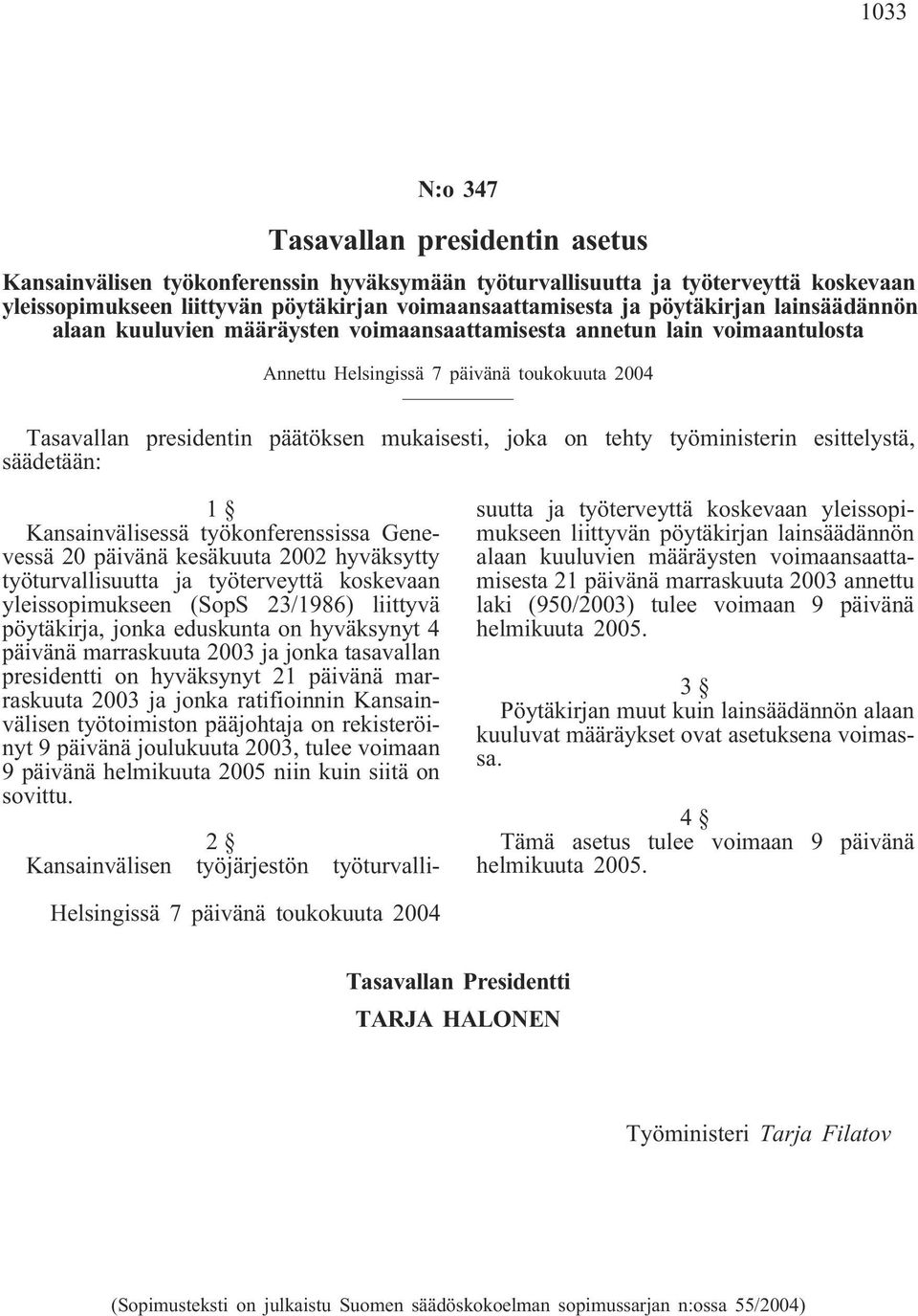 on tehty työministerin esittelystä, säädetään: 1 Kansainvälisessä työkonferenssissa Genevessä 20 päivänä kesäkuuta 2002 hyväksytty työturvallisuutta ja työterveyttä koskevaan yleissopimukseen (SopS