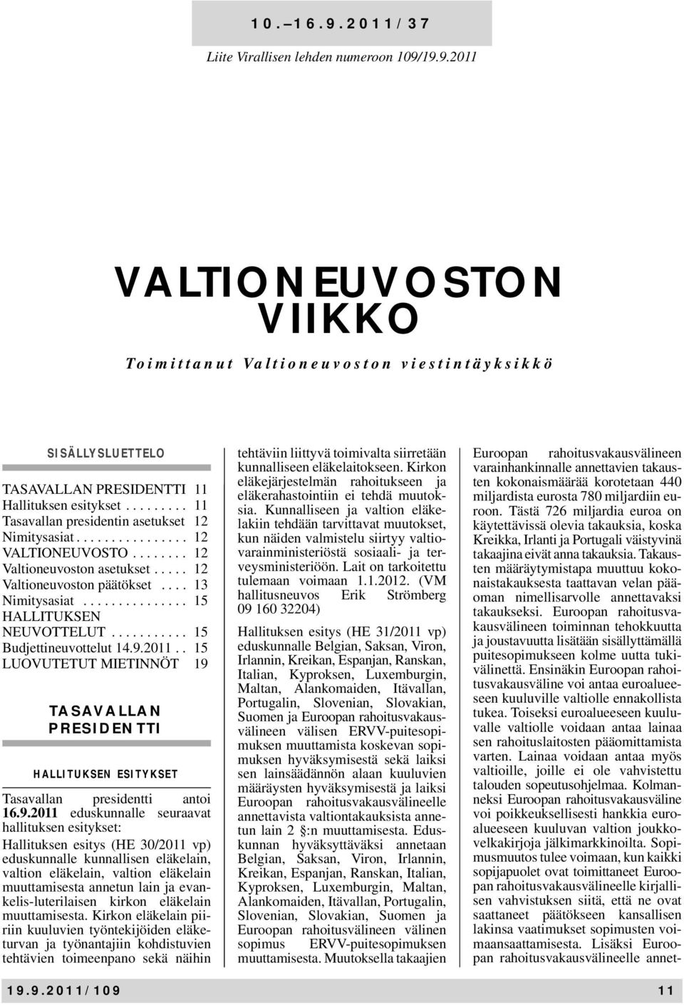 .............. 15 HALLITUKSEN NEUVOTTELUT........... 15 Budjettineuvottelut 14.9.