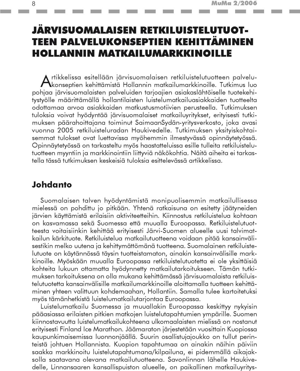 Tutkimus luo pohjaa järvisuomalaisten palveluiden tarjoajien asiakaslähtöiselle tuotekehitystyölle määrittämällä hollantilaisten luistelumatkailuasiakkaiden tuotteelta odottamaa arvoa asiakkaiden