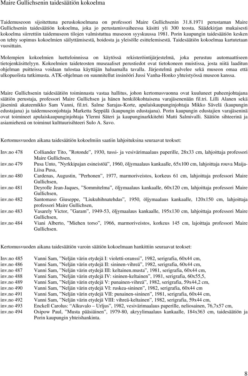 Säädekirjan mukaisesti kokoelma siirrettiin taidemuseon tilojen valmistuttua museoon syyskuussa 1981.