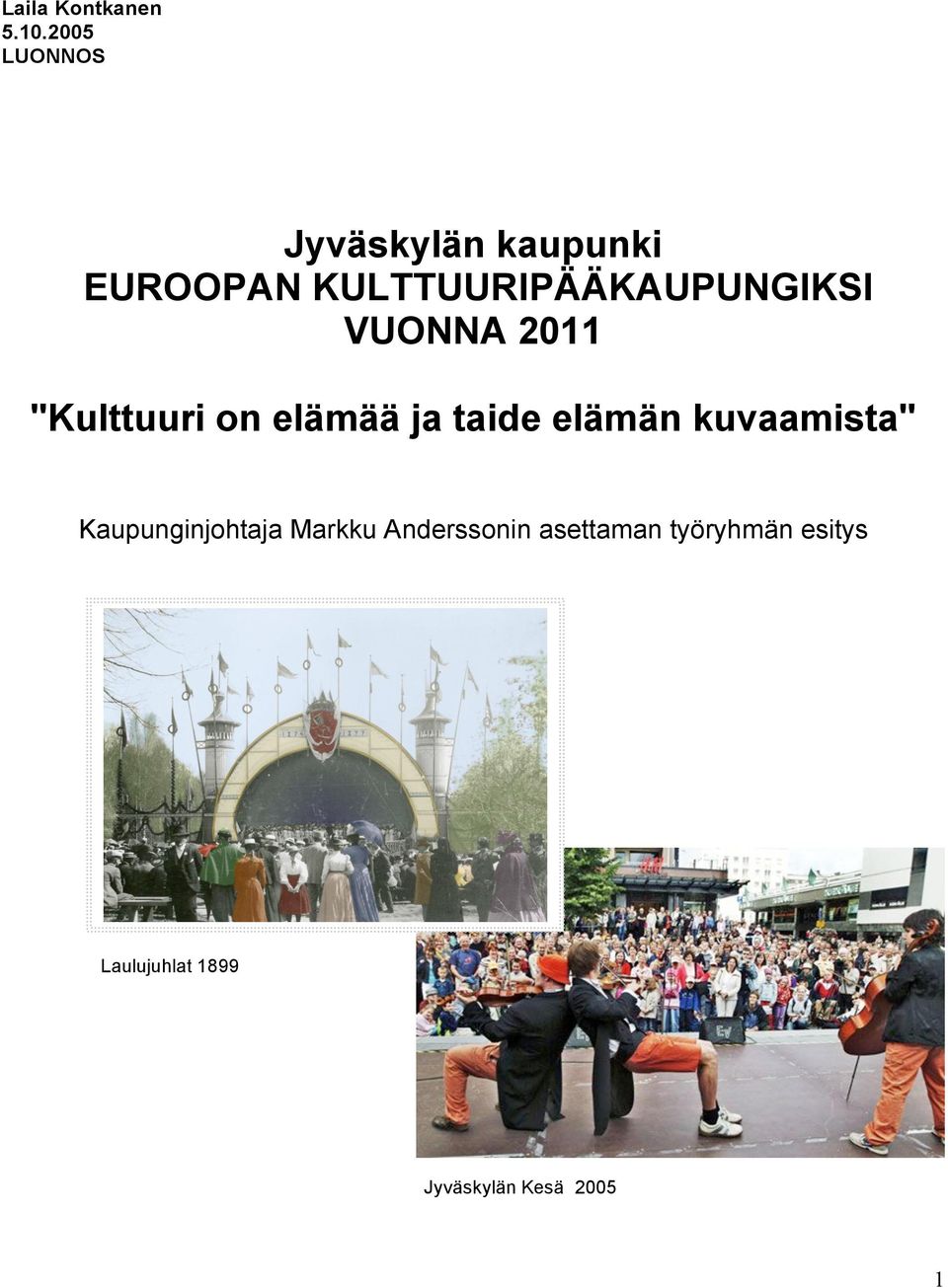 KULTTUURIPÄÄKAUPUNGIKSI VUONNA 2011 "Kulttuuri on elämää ja