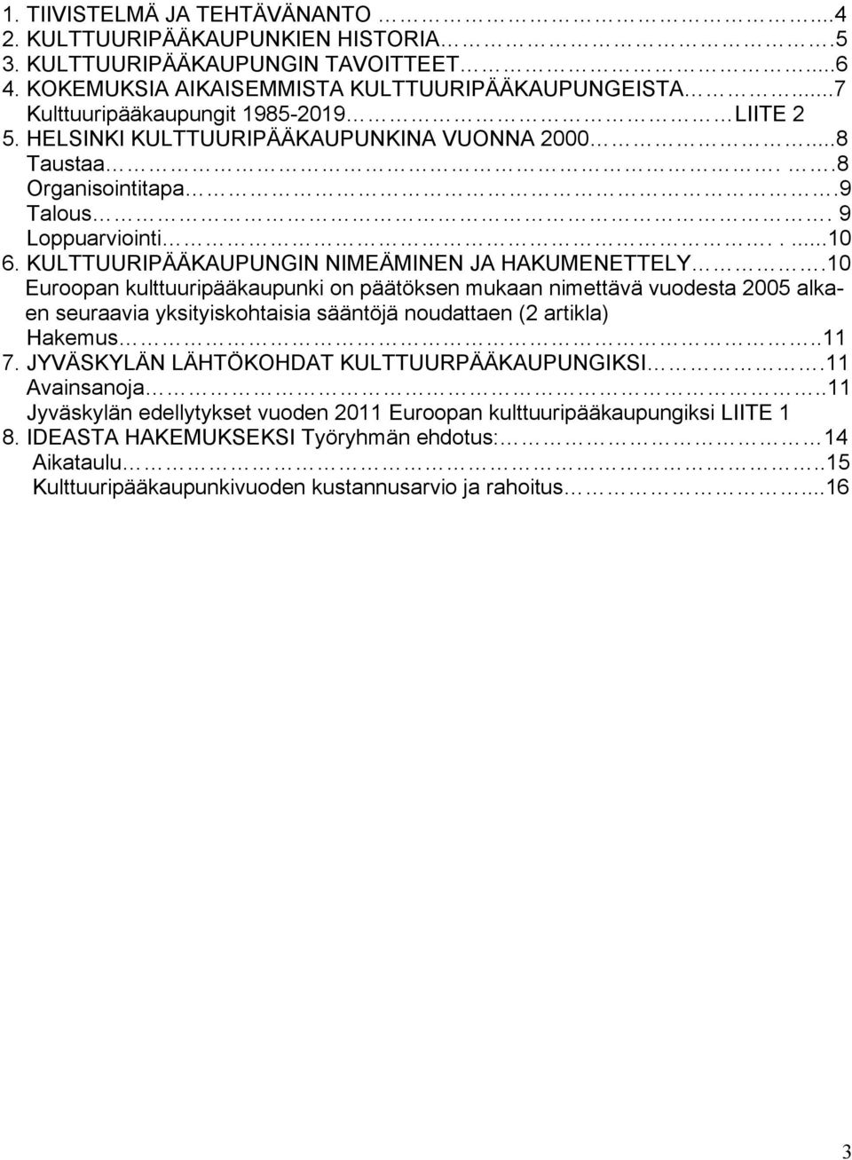 KULTTUURIPÄÄKAUPUNGIN NIMEÄMINEN JA HAKUMENETTELY.