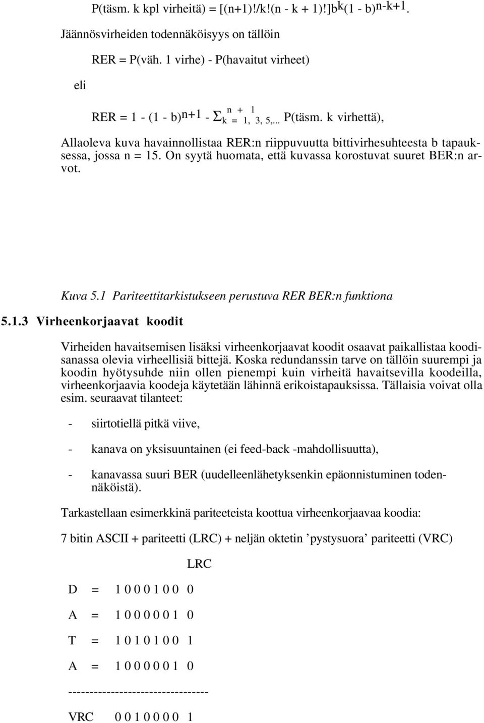 On syytä huomata, että kuvassa korostuvat suuret BER:n arvot. Kuva 5.1 