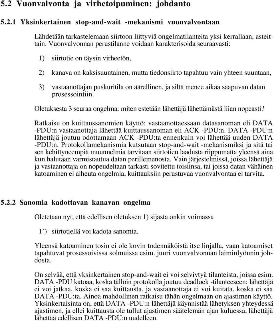 puskuritila on äärellinen, ja siltä menee aikaa saapuvan datan prosessointiin. Oletuksesta 3 seuraa ongelma: miten estetään lähettäjä lähettämästä liian nopeasti?