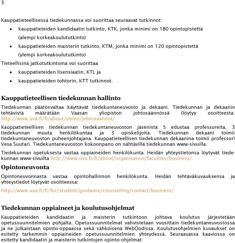 KTT tutkinnot. Kauppatieteellisen tiedekunnan hallinto Tiedekunnan päätösvaltaa käyttävät tiedekuntaneuvosto ja dekaani.