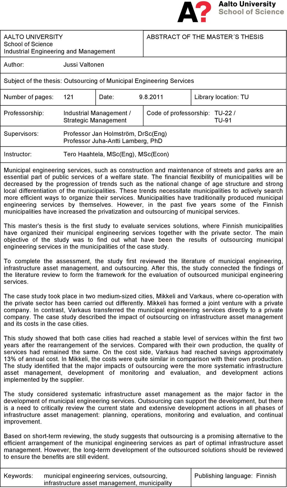 2011 Library location: TU Professorship: Industrial Management / Strategic Management Code of professorship: TU-22 / TU-91 Supervisors: Instructor: Professor Jan Holmström, DrSc(Eng) Professor