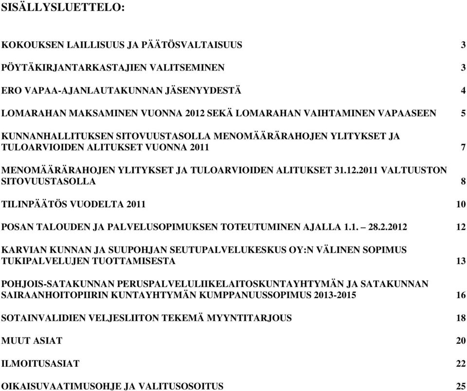 2011 VALTUUSTON SITOVUUSTASOLLA 8 TILINPÄÄTÖS VUODELTA 2011 10 POSAN TALOUDEN JA PALVELUSOPIMUKSEN TOTEUTUMINEN AJALLA 1.1. 28.2.2012 12 KARVIAN KUNNAN JA SUUPOHJAN SEUTUPALVELUKESKUS OY:N VÄLINEN