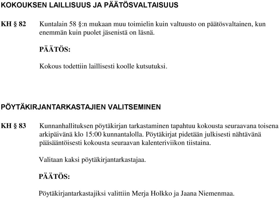 PÖYTÄKIRJANTARKASTAJIEN VALITSEMINEN KH 83 Kunnanhallituksen pöytäkirjan tarkastaminen tapahtuu kokousta seuraavana toisena arkipäivänä klo 15:00