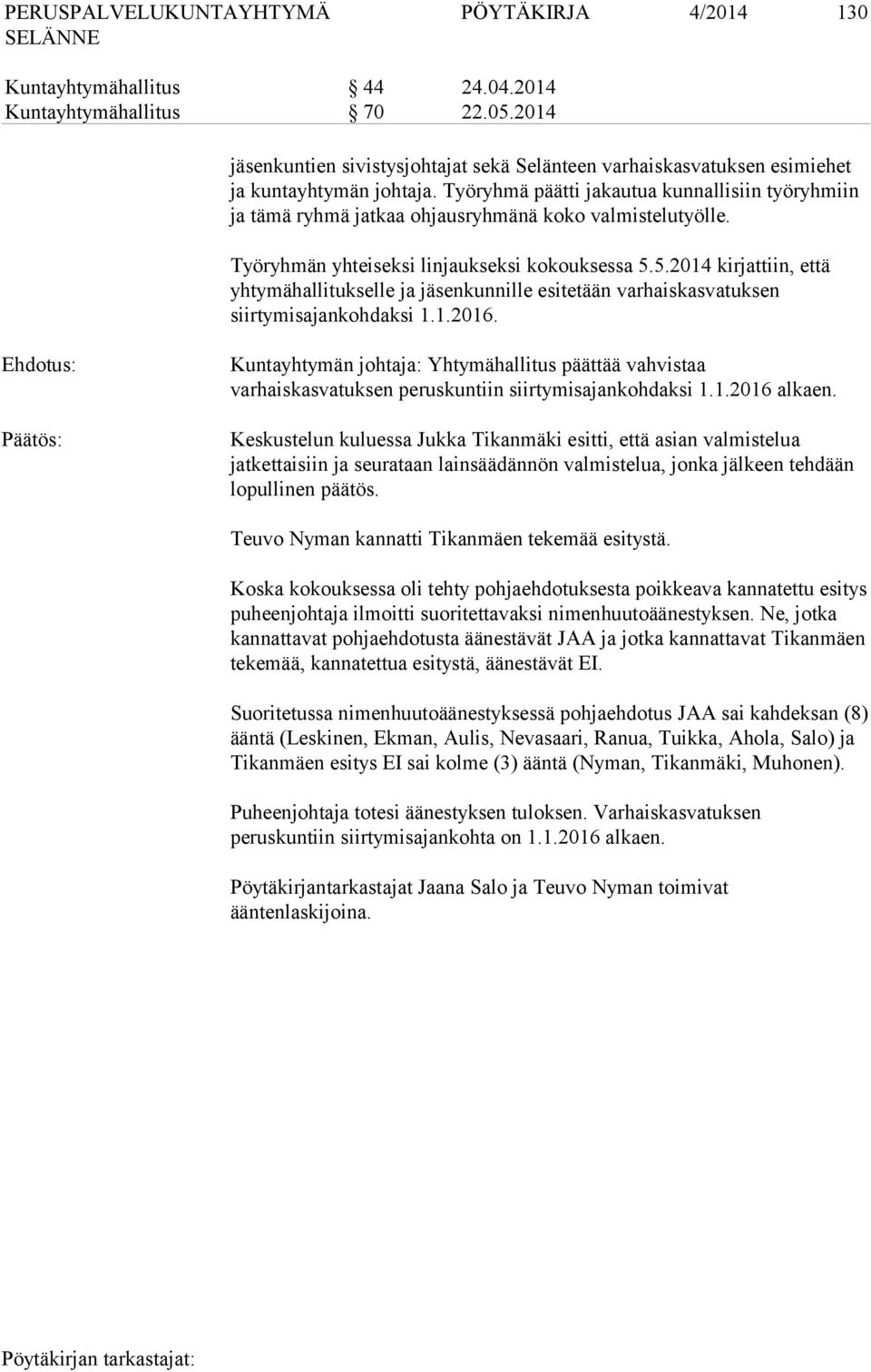 5.2014 kirjattiin, että yhtymähallitukselle ja jäsenkunnille esitetään varhaiskasvatuksen siirtymisajankohdaksi 1.1.2016.