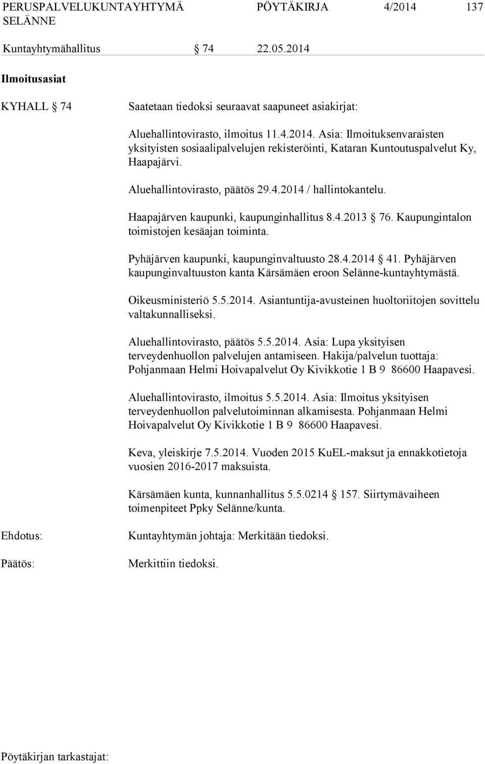 4.2014 41. Pyhäjärven kaupunginvaltuuston kanta Kärsämäen eroon Selänne-kuntayhtymästä. Oikeusministeriö 5.5.2014. Asiantuntija-avusteinen huoltoriitojen sovittelu valtakunnalliseksi.