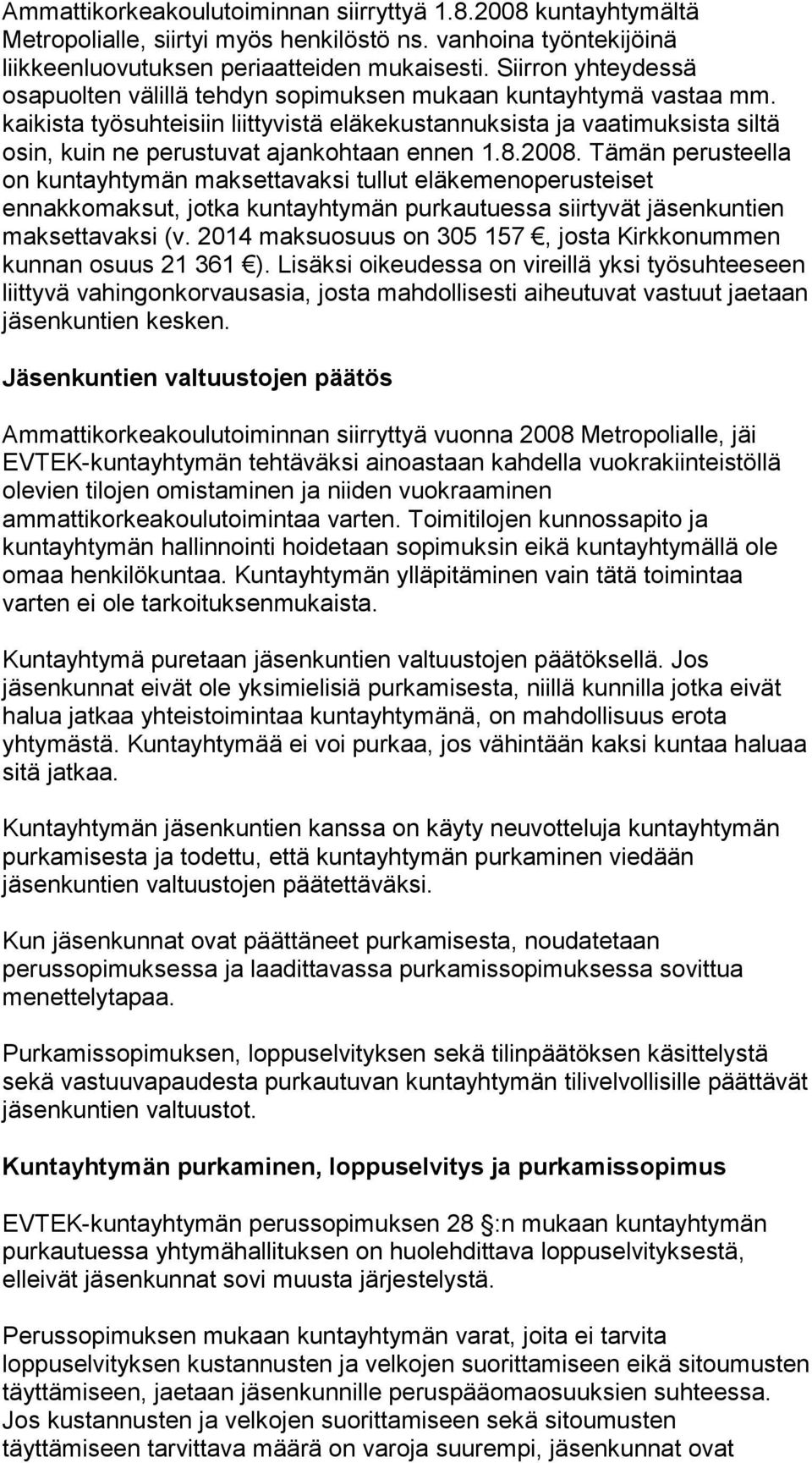 kaikista työsuhteisiin liittyvistä eläkekustannuksista ja vaatimuksista siltä osin, kuin ne perustuvat ajankohtaan ennen 1.8.2008.