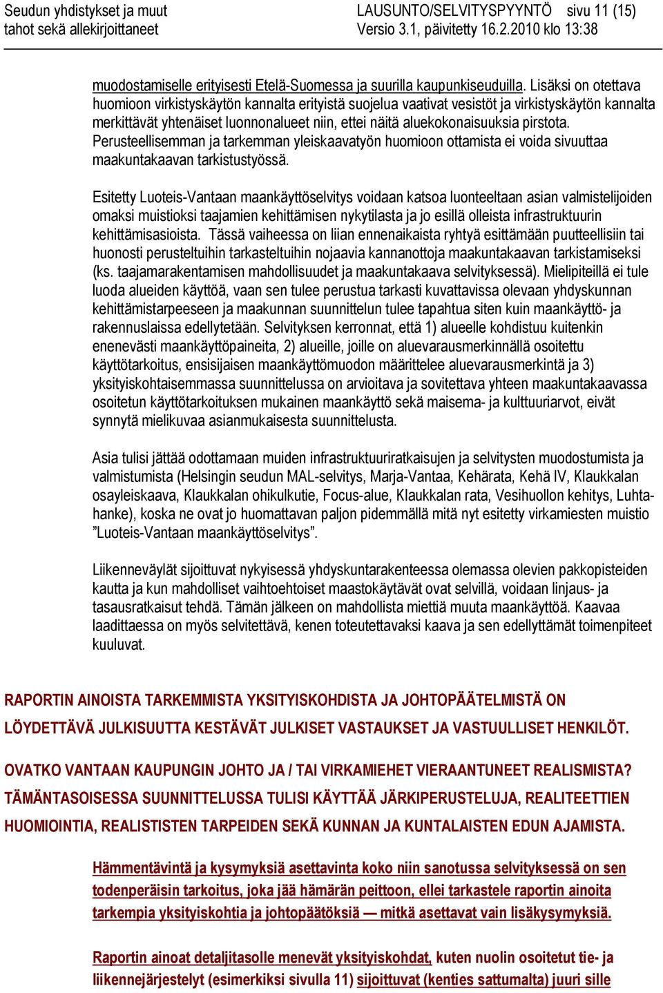 pirstota. Perusteellisemman ja tarkemman yleiskaavatyön huomioon ottamista ei voida sivuuttaa maakuntakaavan tarkistustyössä.