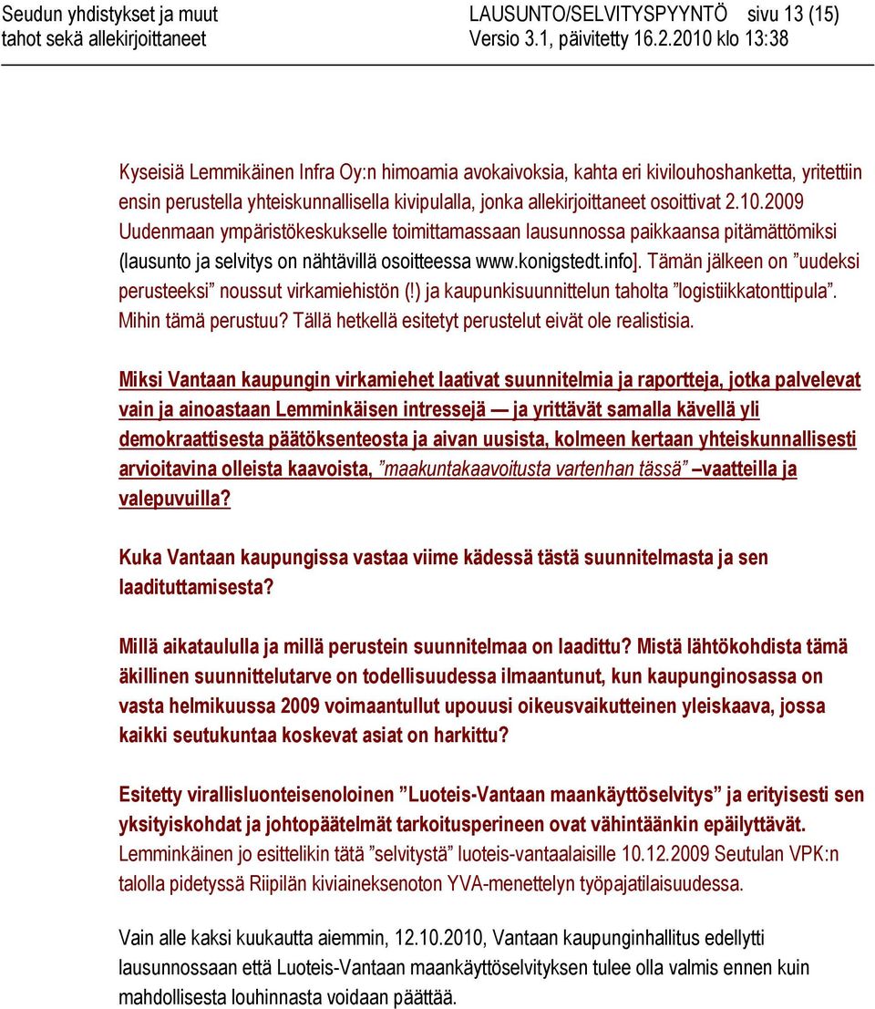 konigstedt.info]. Tämän jälkeen on uudeksi perusteeksi noussut virkamiehistön (!) ja kaupunkisuunnittelun taholta logistiikkatonttipula. Mihin tämä perustuu?