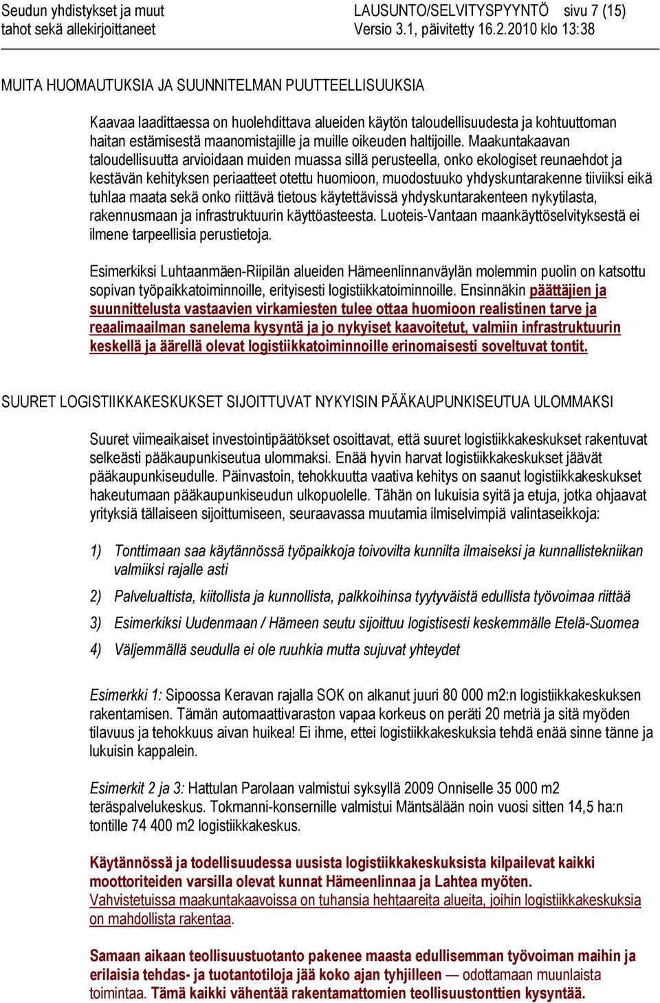 Maakuntakaavan taloudellisuutta arvioidaan muiden muassa sillä perusteella, onko ekologiset reunaehdot ja kestävän kehityksen periaatteet otettu huomioon, muodostuuko yhdyskuntarakenne tiiviiksi eikä