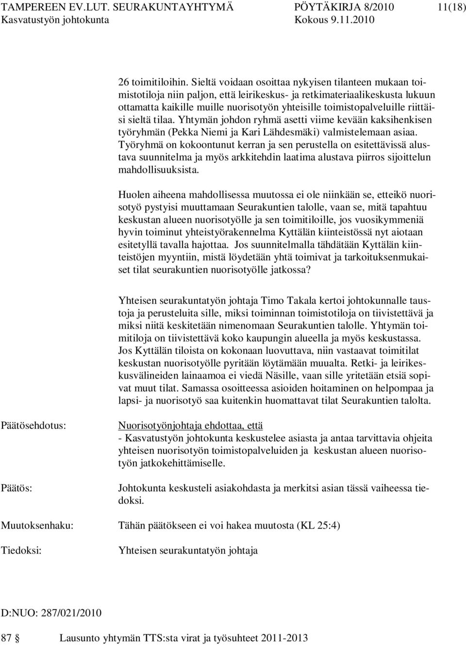 riittäisi sieltä tilaa. Yhtymän johdon ryhmä asetti viime kevään kaksihenkisen työryhmän (Pekka Niemi ja Kari Lähdesmäki) valmistelemaan asiaa.