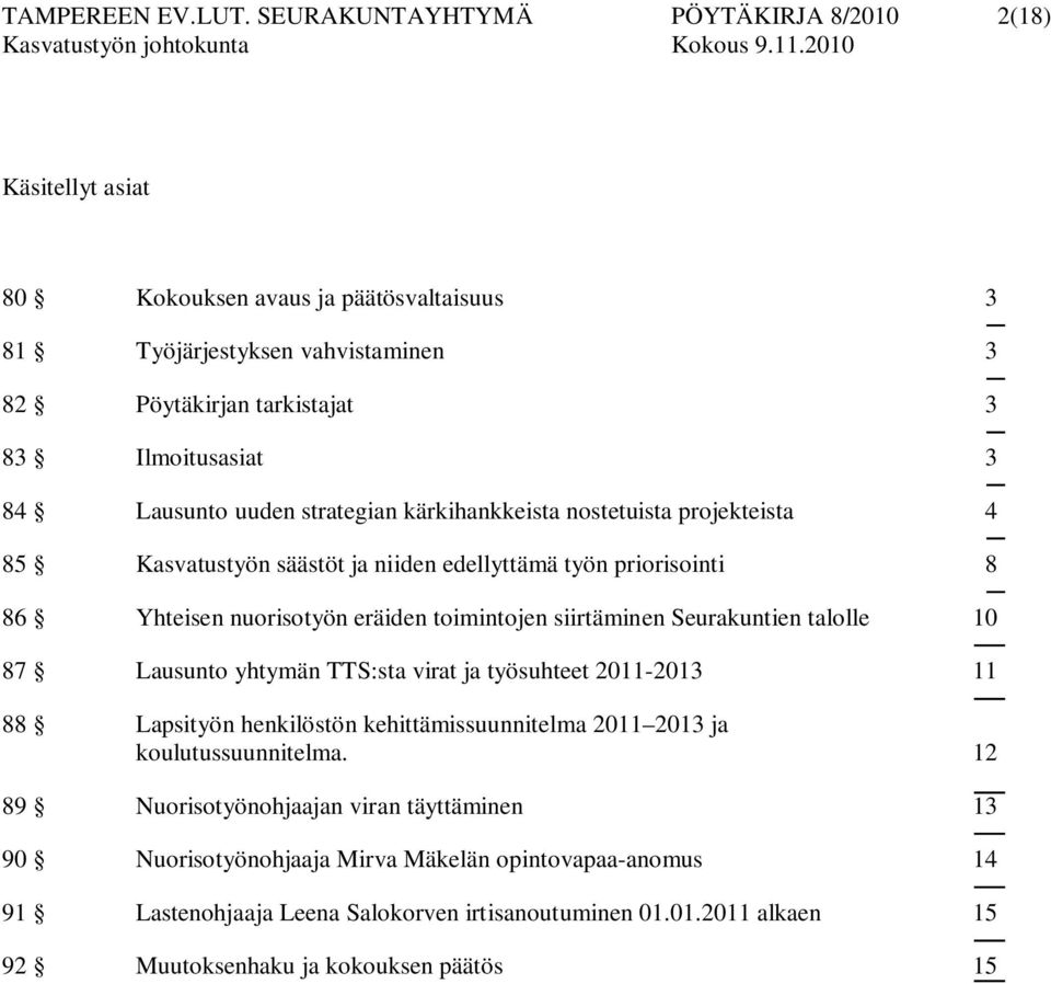 uuden strategian kärkihankkeista nostetuista projekteista 4 85 Kasvatustyön säästöt ja niiden edellyttämä työn priorisointi 8 86 Yhteisen nuorisotyön eräiden toimintojen siirtäminen